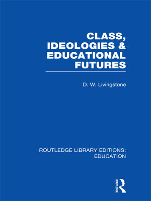 cover image of Class, Ideologies and Educational Futures